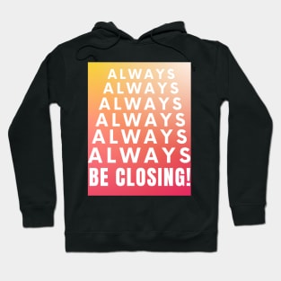 Always, Always, Always be Closing! Hoodie